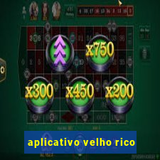 aplicativo velho rico